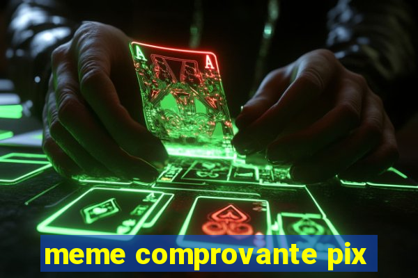 meme comprovante pix